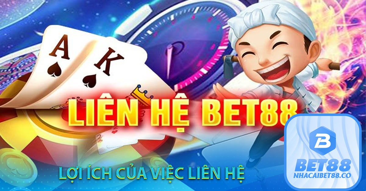 lợi ích của việc liên hệ Bet88