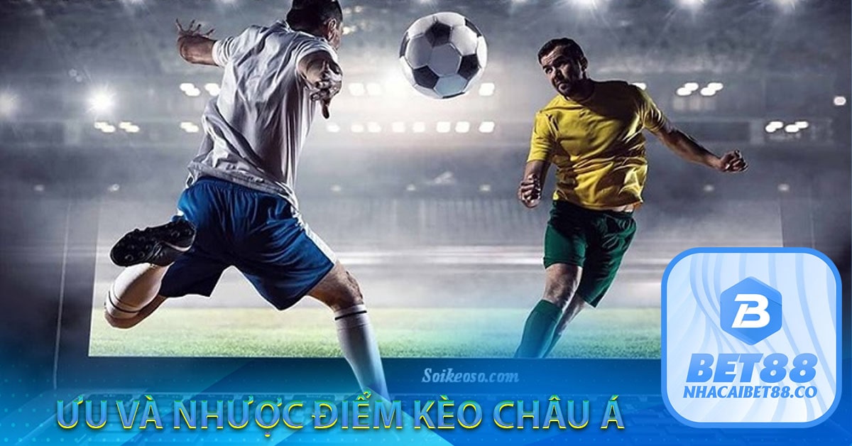 Ưu nhược điểm kèo châu Á